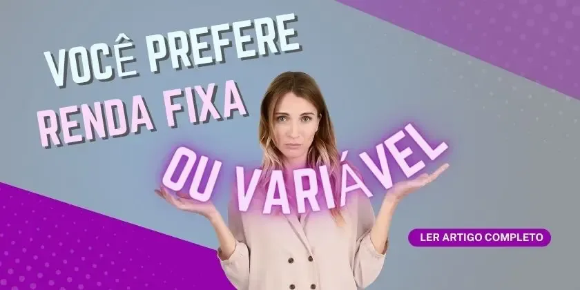 Imagem de capa do post Renda Fixa vs. Renda Variável: Qual a Melhor Opção para Você?